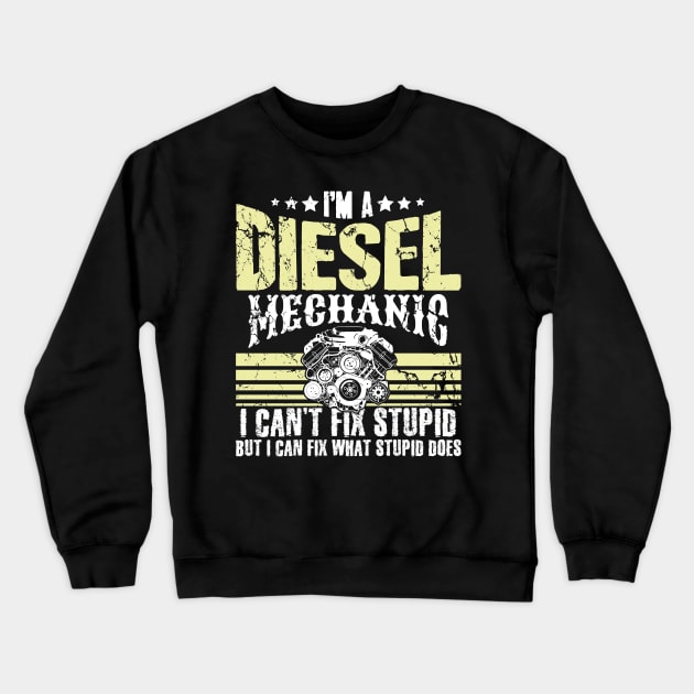 I'm a diesel mechanic I can't fix stupid but I can fix what stupid does Crewneck Sweatshirt by captainmood